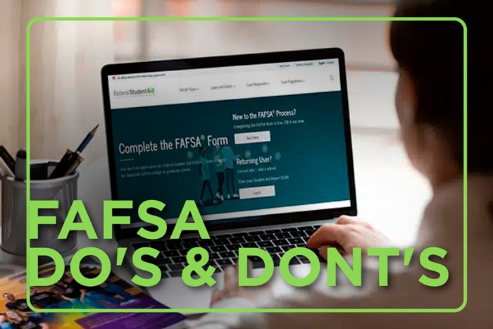 Laptop screen with FAFSA website displayed. On-Screen Text: FAFSA Do's and Don'ts